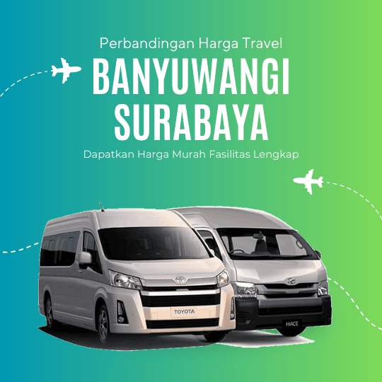 Perbandingan Harga Travel Banyuwangi-Surabaya